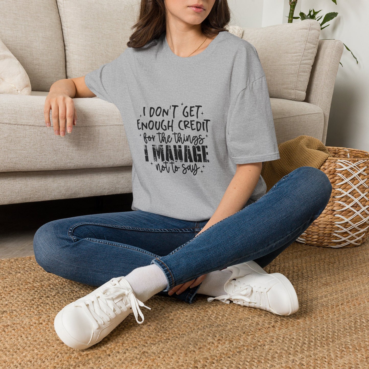 T-Shirt — “I Don’t Get Enough Credit for the Things I Manage” Funny Sarcastic Quote Tee