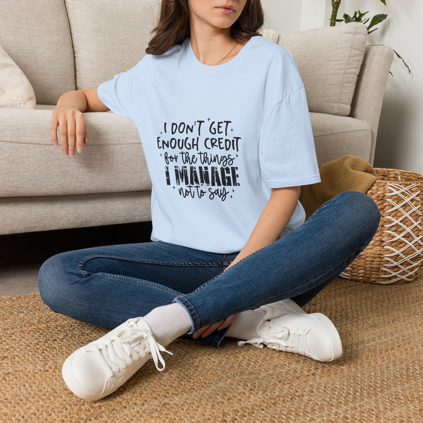 T-Shirt — “I Don’t Get Enough Credit for the Things I Manage” Funny Sarcastic Quote Tee